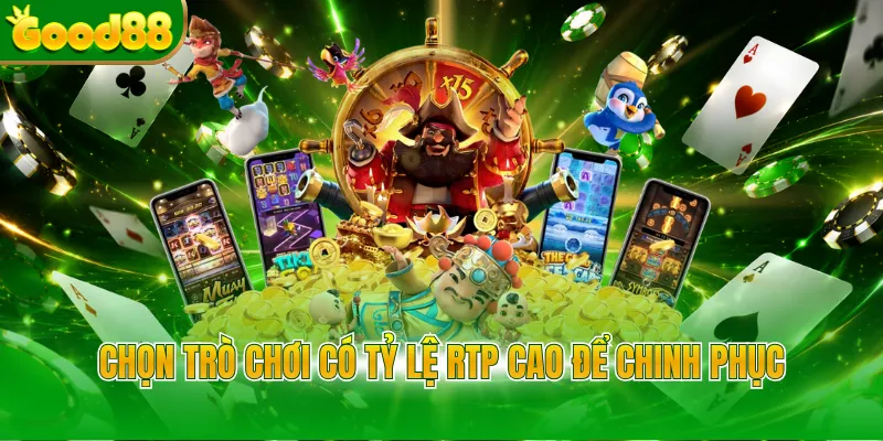 Chọn trò chơi có tỷ lệ RTP cao để chinh phục