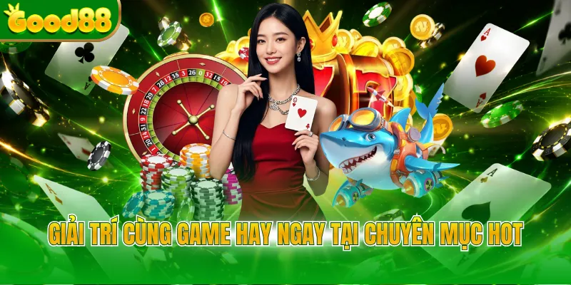 Giải trí cùng game hay ngay tại chuyên mục hot