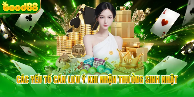 Các yếu tố cần lưu ý khi nhận thưởng sinh nhật