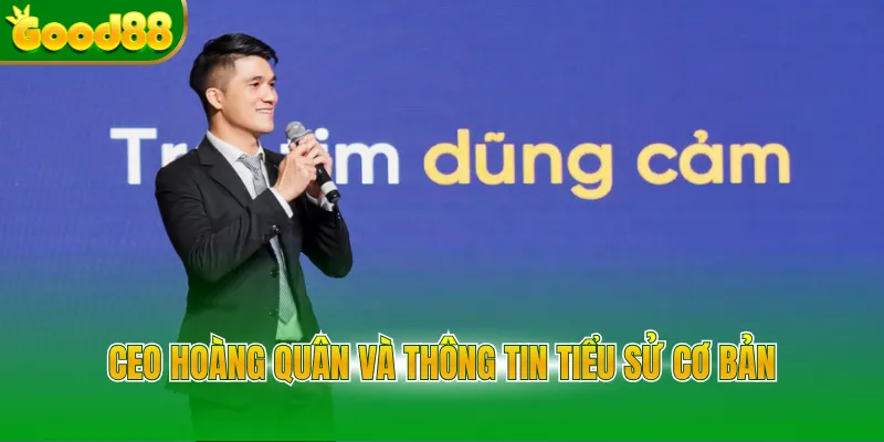 CEO Hoàng Quân và thông tin tiểu sử cơ bản