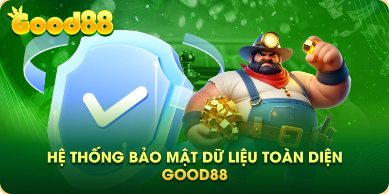 Hệ thống bảo mật dữ liệu toàn diện Good88