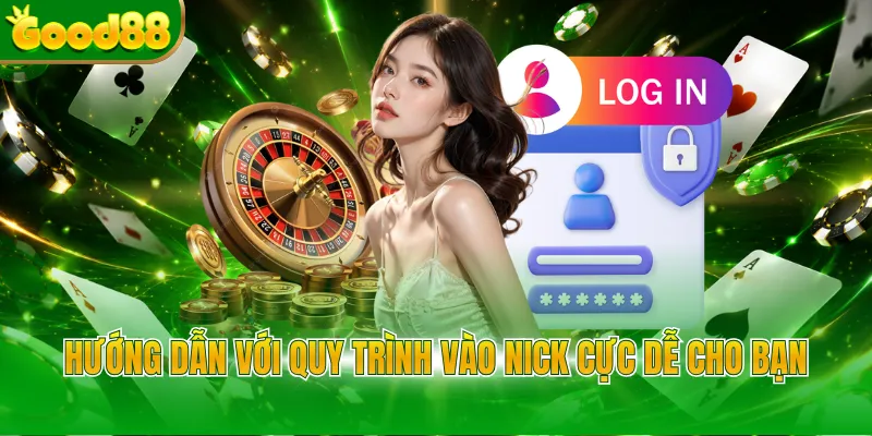 Hướng dẫn với quy trình vào nick cực dễ cho bạn
