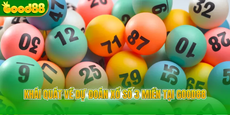 Khái quát về dự đoán xổ số 3 miền tại GOOD88