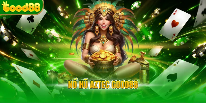 Nổ hũ Aztec Good88