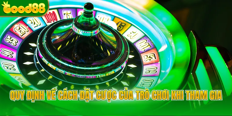Quy định về cách đặt cược của trò chơi khi tham gia