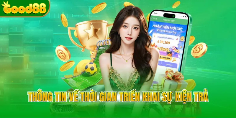 Thông tin về thời gian triển khai sự kiện trả