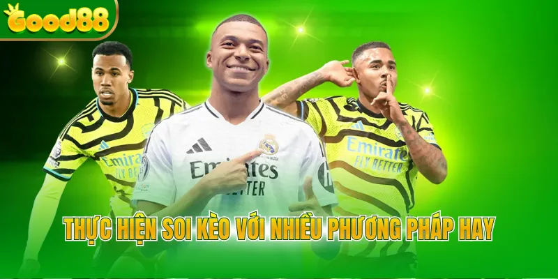 Thực hiện soi kèo với nhiều phương pháp hay